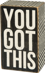 Plaque saying "You Got This"