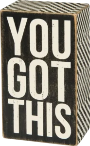 Plaque saying "You Got This"